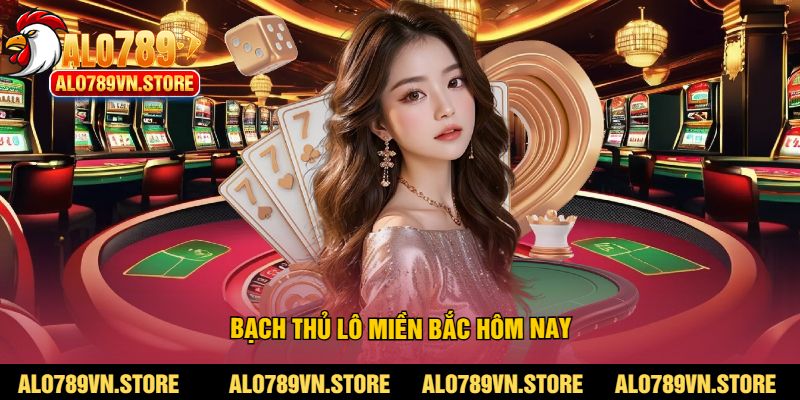 Bạch thủ lô miền bắc hôm nay