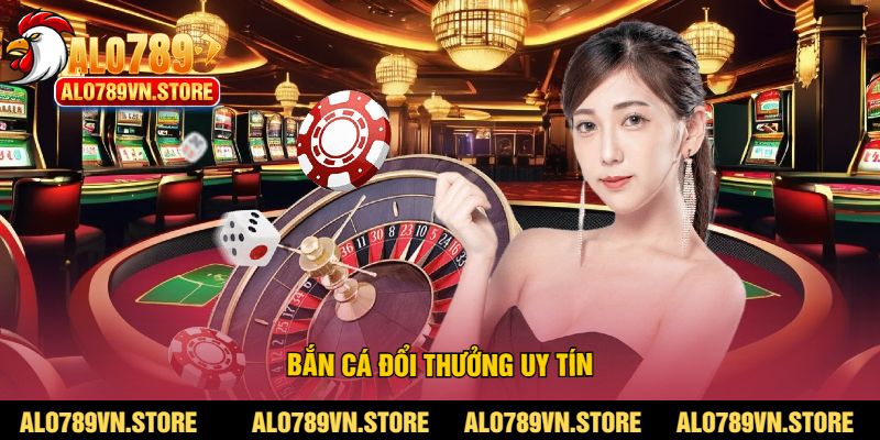 Bắn cá đổi thưởng uy tín