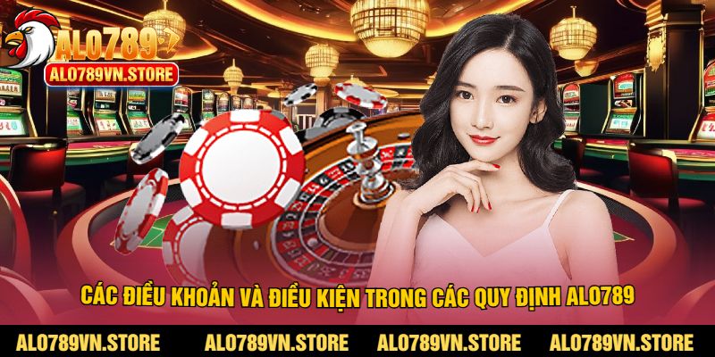 Các điều khoản và điều kiện trong các quy định alo789