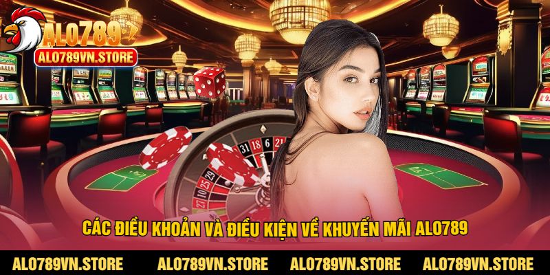 Các điều khoản và điều kiện về khuyến mãi alo789