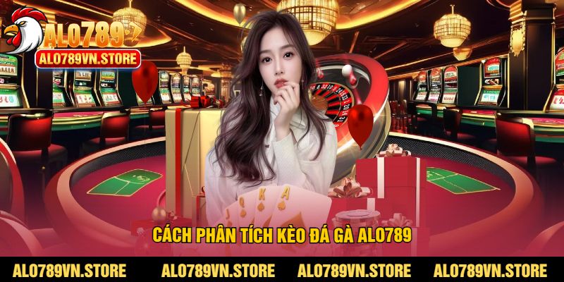 Cách phân tích kèo đá gà Alo789