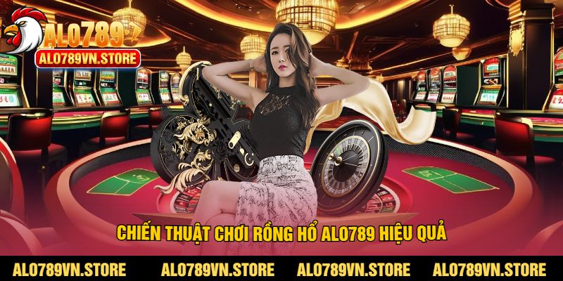 Chiến thuật chơi rồng hổ Alo789 hiệu quả