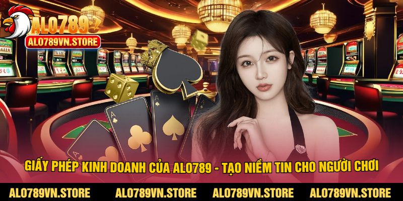 Giấy phép kinh doanh của Alo789 - Tạo niềm tin cho người chơi