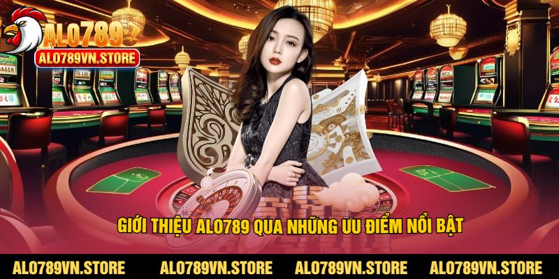 Giới thiệu alo789 qua những ưu điểm nổi bật