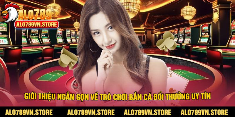 Giới thiệu ngắn gọn về trò chơi bắn cá đổi thưởng uy tín