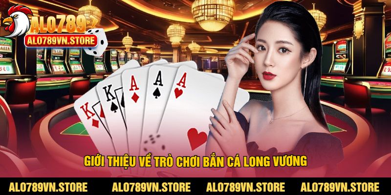 Giới thiệu về trò chơi Bắn Cá Long Vương