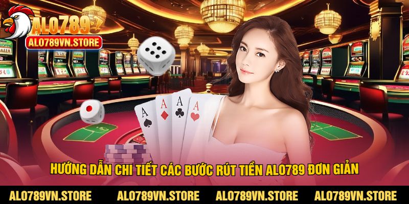 Hướng dẫn chi tiết các bước rút tiền alo789 đơn giản