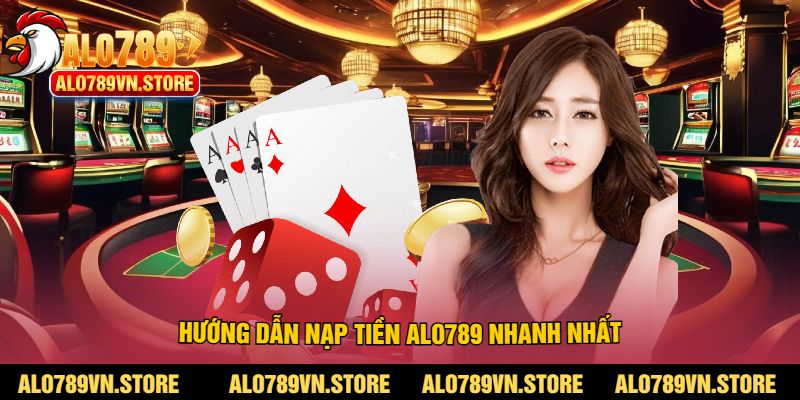 Hướng dẫn nạp tiền alo789 nhanh nhất
