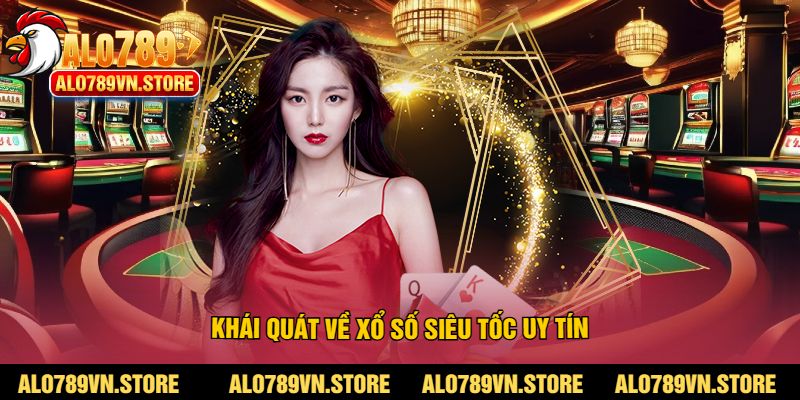 Khái quát về xổ số siêu tốc uy tín