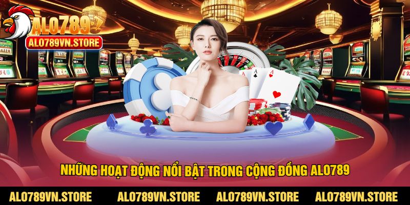 Những hoạt động nổi bật trong cộng đồng alo789