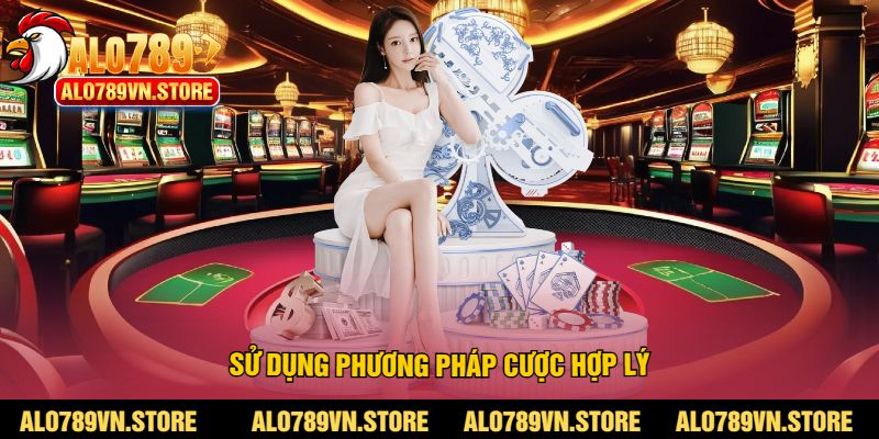 Sử dụng phương pháp cược hợp lý
