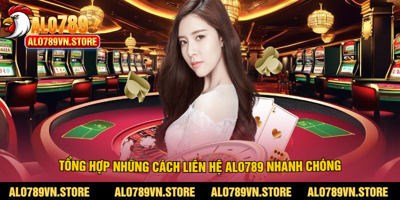 Tổng hợp những cách liên hệ alo789 nhanh chóng